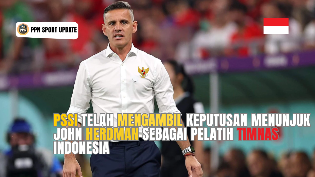 PSSI Telah Mengambil Keputusan Menunjuk John Herdman sebagai Pelatih Timnas Indonesia