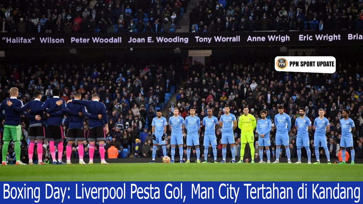 Boxing Day: Liverpool Pesta Gol Man City Tertahan di Kandang