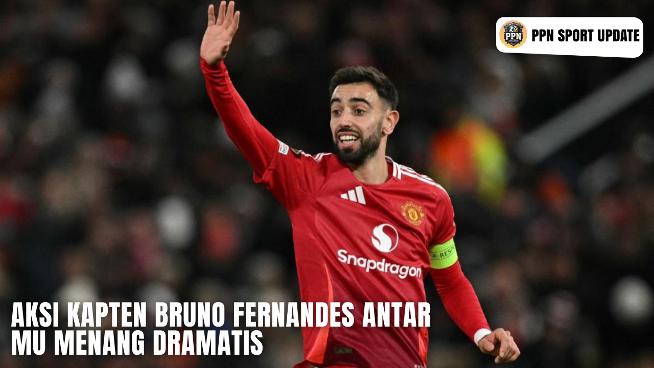 Aksi Kapten Bruno Fernandes Antar MU Menang Dramatis