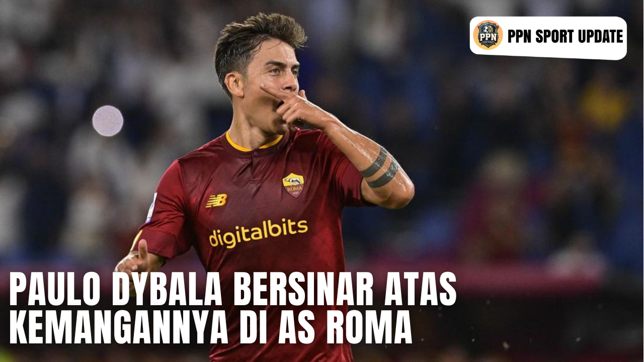 Paulo Dybala Bersinar Atas Kemangannya Di AS Roma