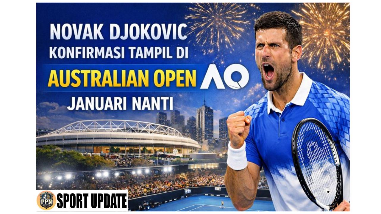 Novak Djokovic Konfirmasi Tampil di Australian Open Januari Nanti