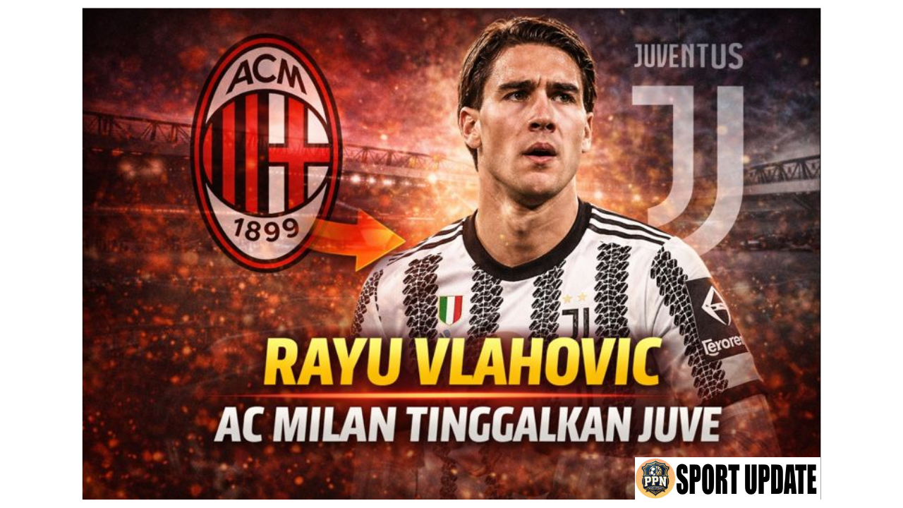 Rayu Vlahovic AC Milan Tinggalkan Juve