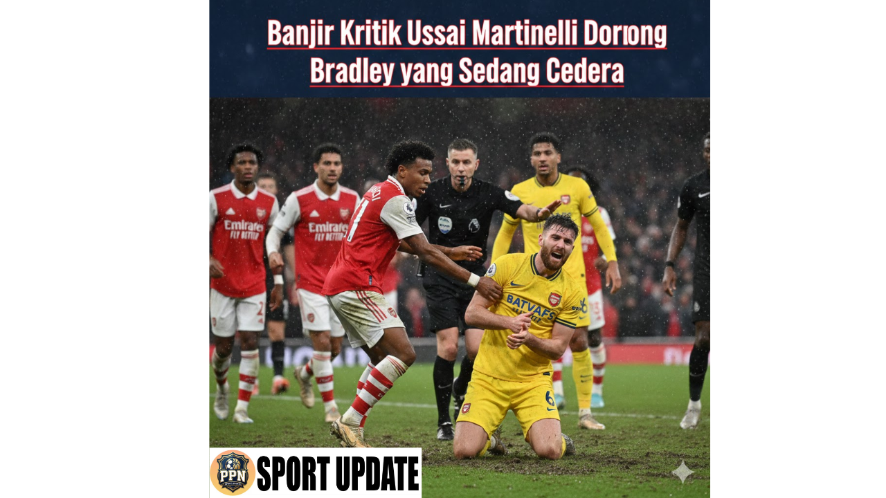 Banjir Kritik Usai Martinelli Dorong Bradley yang Sedang Cedera