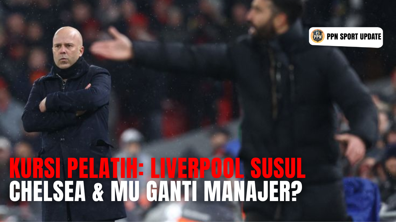 Kursi Pelatih: Liverpool Susul Chelsea & MU Ganti Manajer?