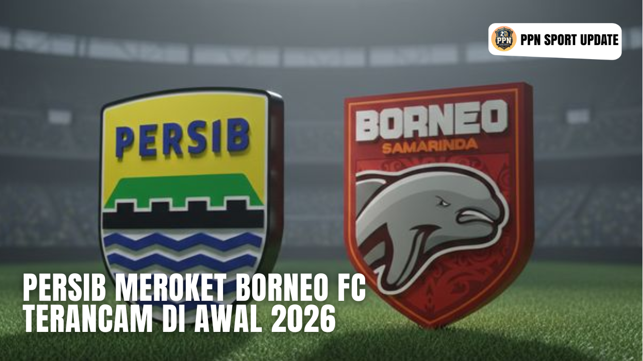 Persib Meroket Borneo FC Terancam Di Awal 2026