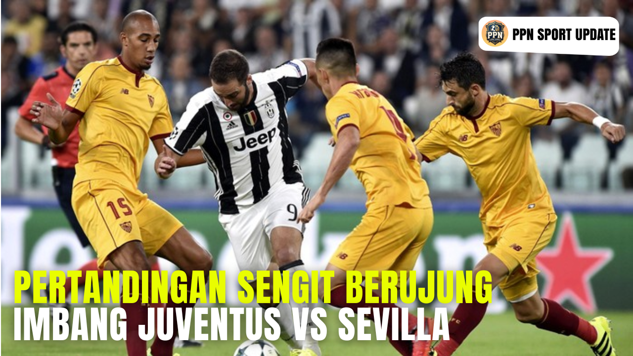 Pertandingan Sengit Berujung Imbang Juventus Vs Sevilla