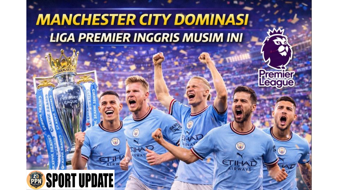 Manchester City Dominasi Liga Premier Inggris Musim Ini