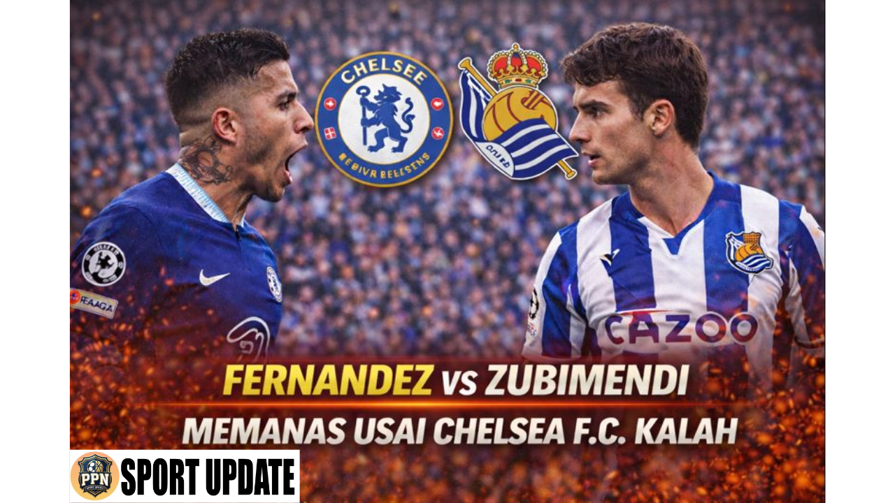Fernandez vs Zubimendi Memanas Usai Chelsea F.C Kalah