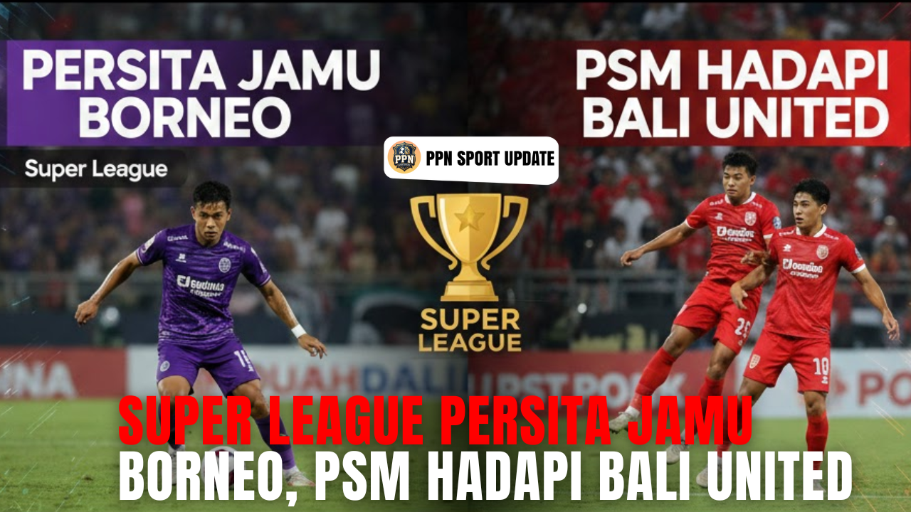 Super League Persita Jamu Borneo, PSM Hadapi Bali United
