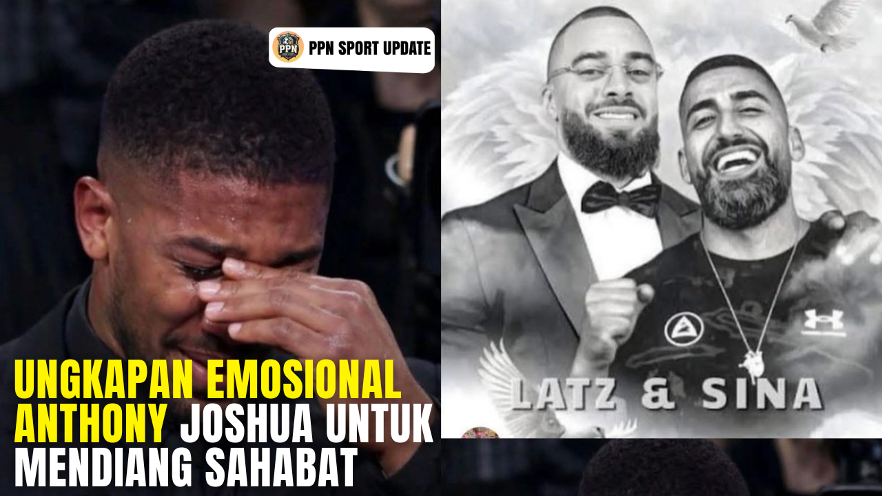Ungkapan Emosional Anthony Joshua untuk Mendiang Sahabat