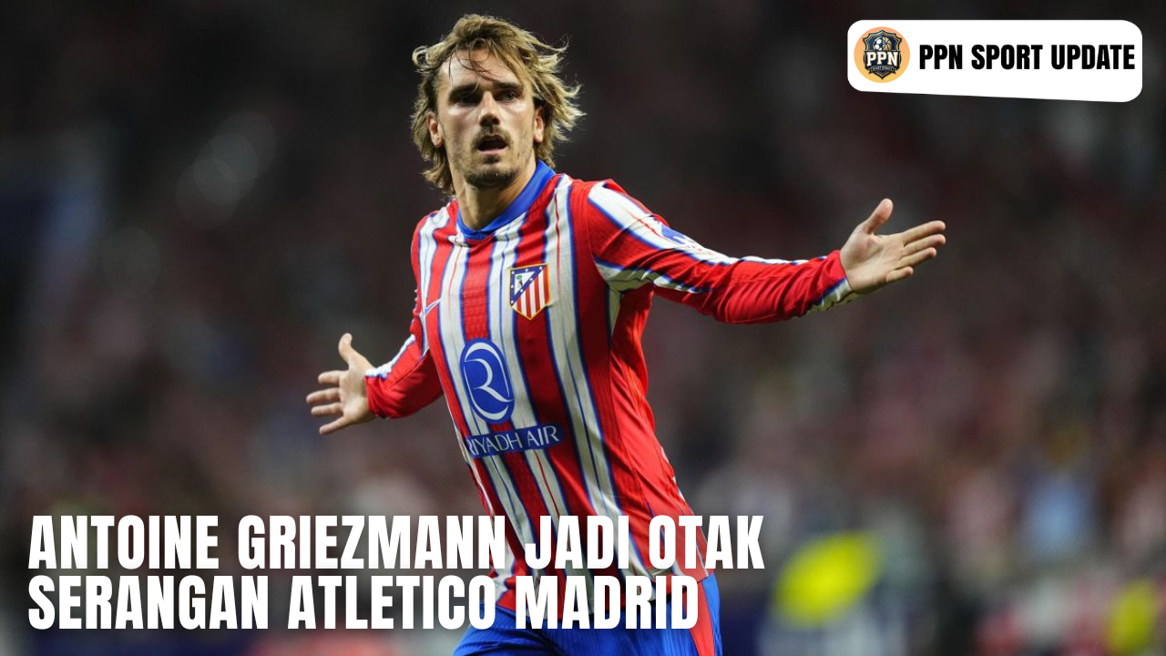 Antoine Griezmann Jadi Otak Serangan Atletico Madrid